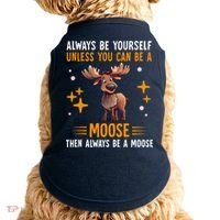 Always Be Yourself Unless You Can Be A Moose Doggie Tank thumb 0