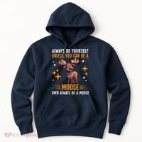 Always Be Yourself Unless You Can Be A Moose Hoodie thumb 0
