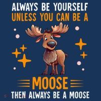 Always Be Yourself Unless You Can Be A Moose Hoodie thumb 7
