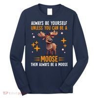 Always Be Yourself Unless You Can Be A Moose Long Sleeve Shirt thumb 0