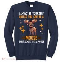 Always Be Yourself Unless You Can Be A Moose Sweatshirt thumb 0