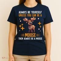 Always Be Yourself Unless You Can Be A Moose T-Shirt thumb 4