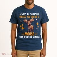 Always Be Yourself Unless You Can Be A Moose Tall T-Shirt thumb 2