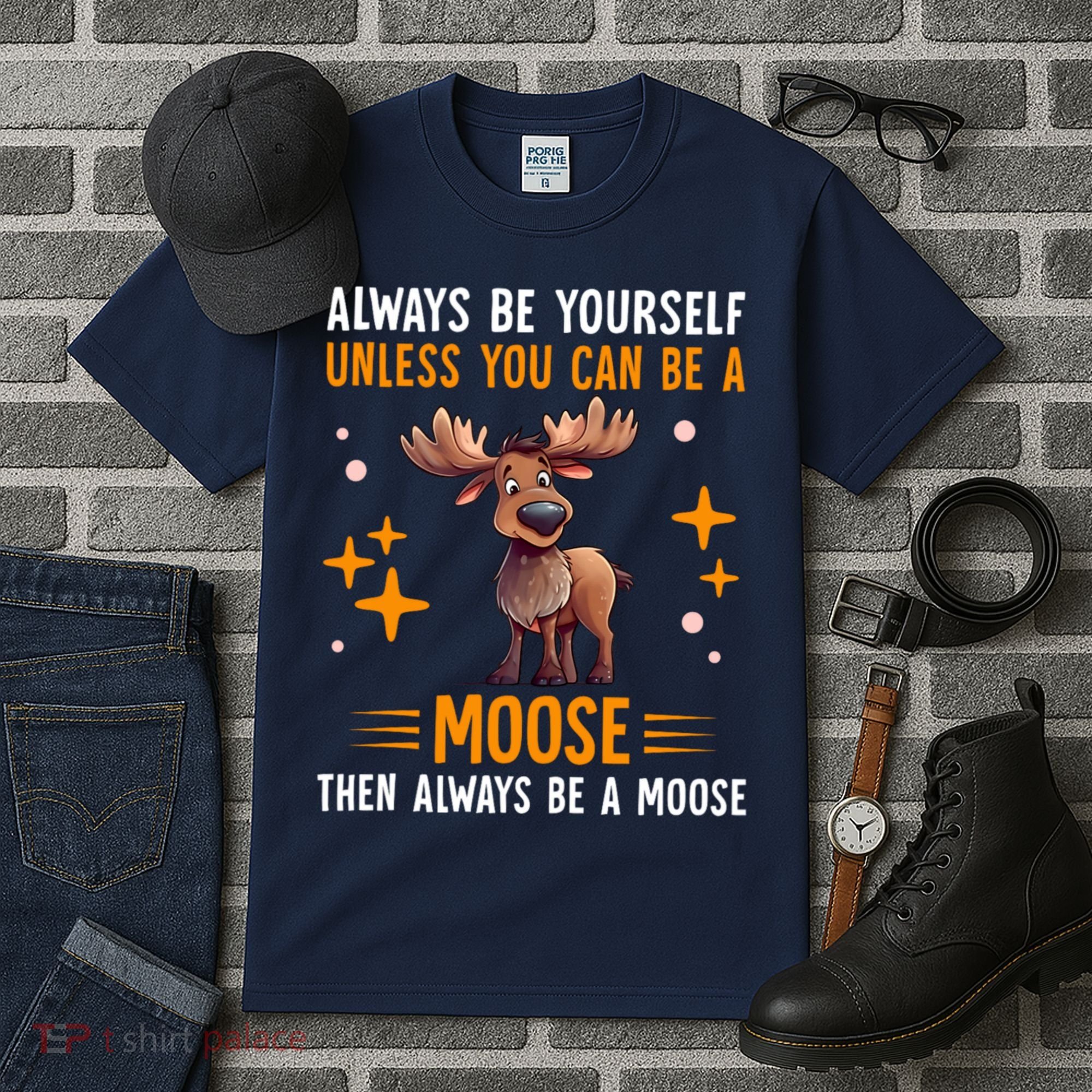 Always Be Yourself Unless You Can Be A Moose Tall T-Shirt