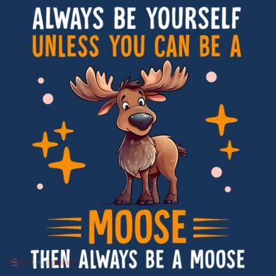 Always Be Yourself Unless You Can Be A Moose Tall T-Shirt