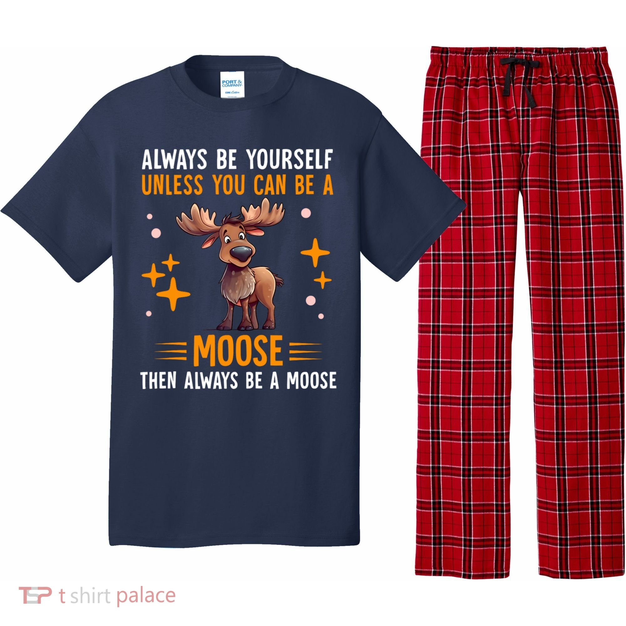 Always Be Yourself Unless You Can Be A Moose Pajama Set