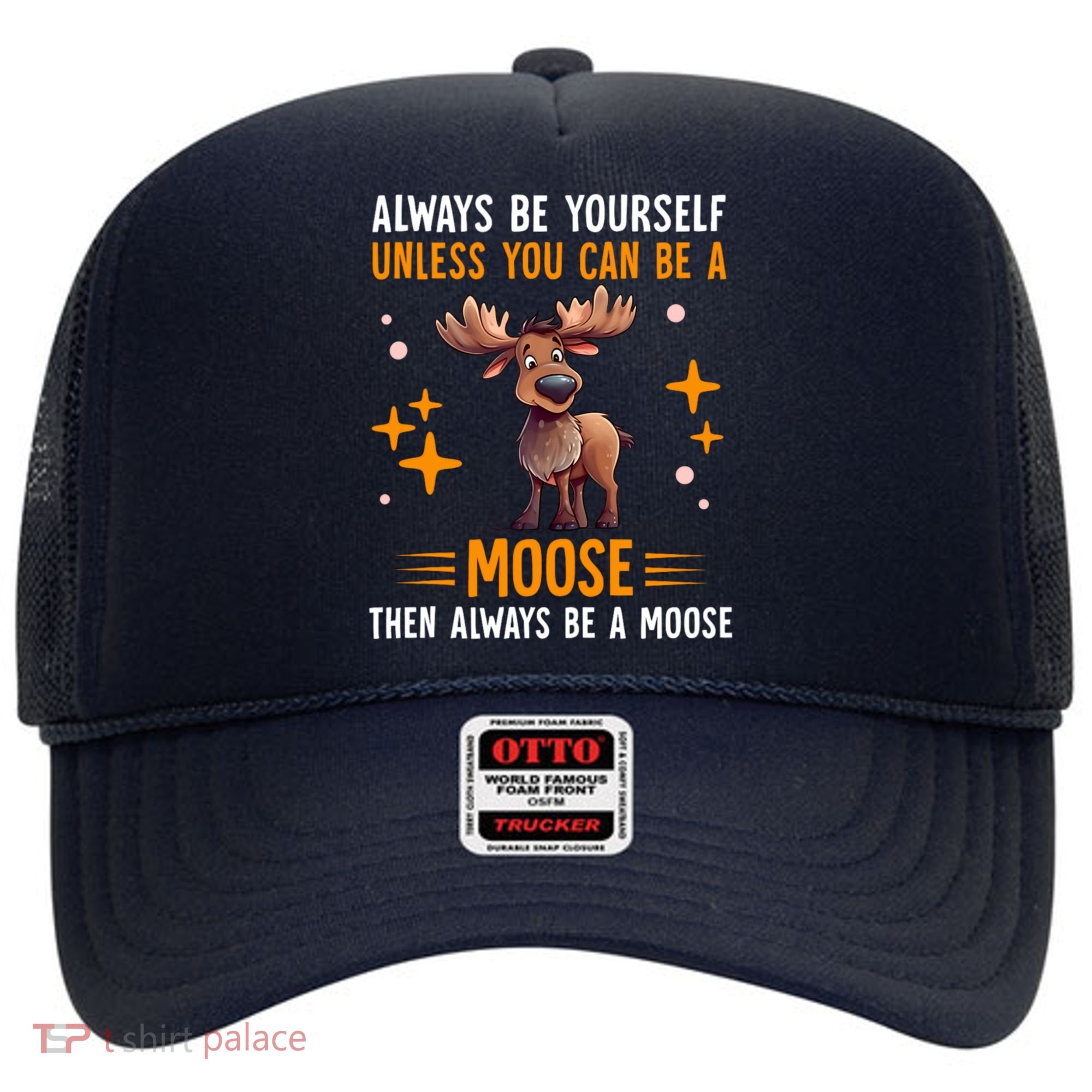 Always Be Yourself Unless You Can Be A Moose Hat