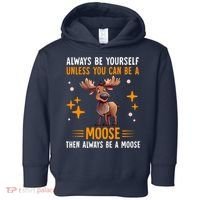 Always Be Yourself Unless You Can Be A Moose Toddler Hoodie thumb 0