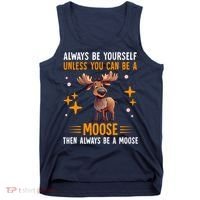 Always Be Yourself Unless You Can Be A Moose Tank Top thumb 0