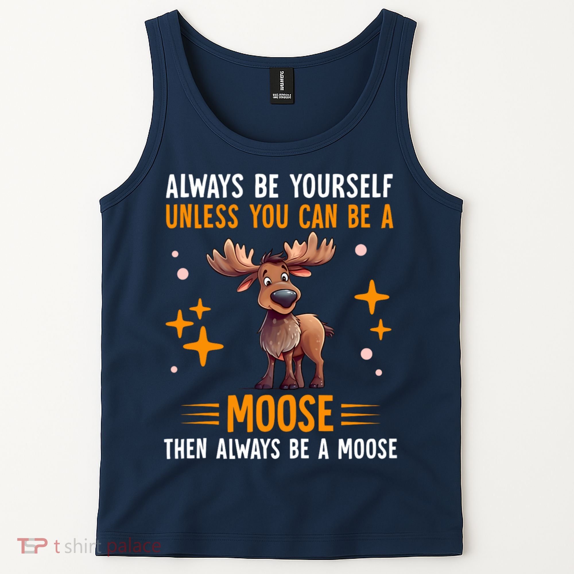 Always Be Yourself Unless You Can Be A Moose Tank Top