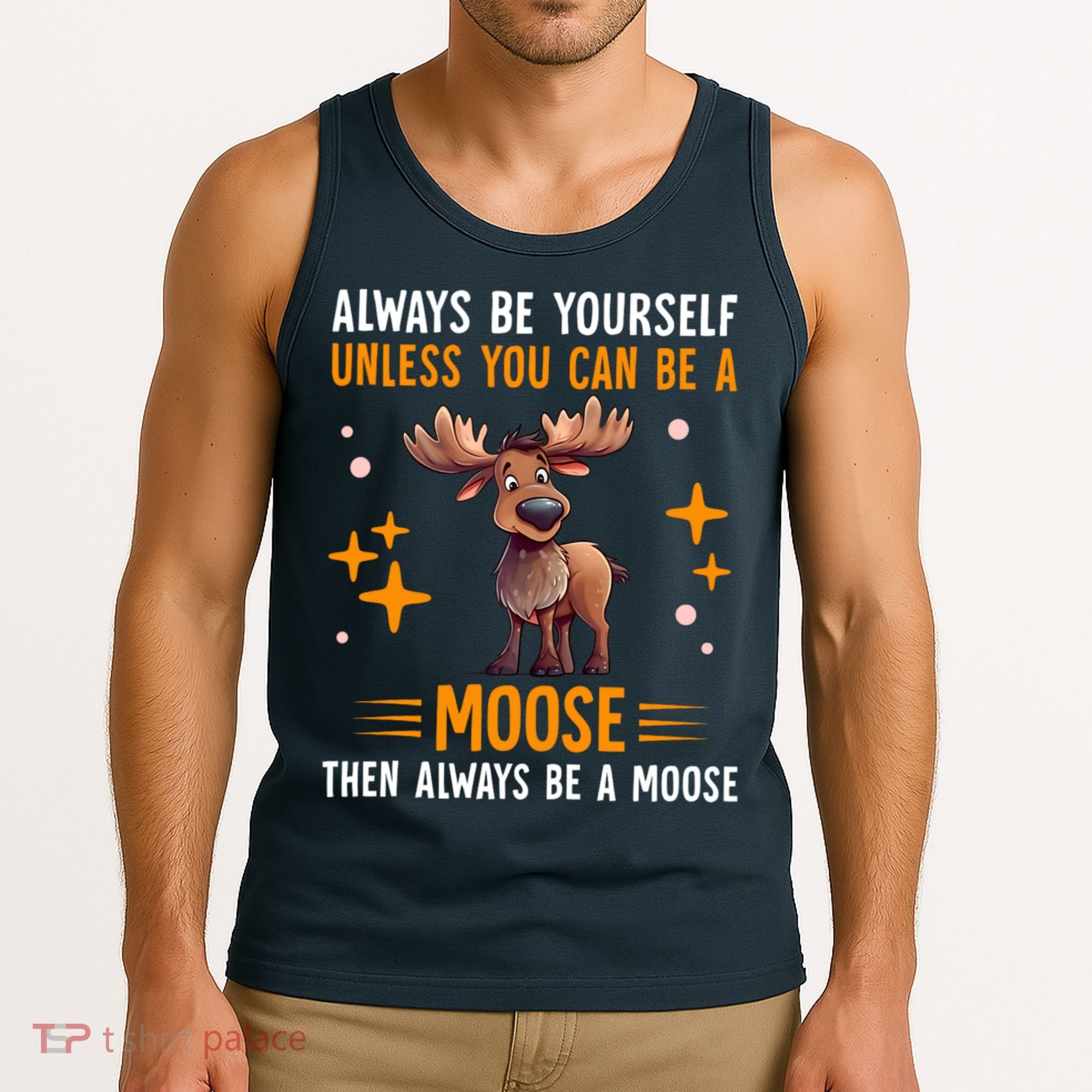 Always Be Yourself Unless You Can Be A Moose Tank Top