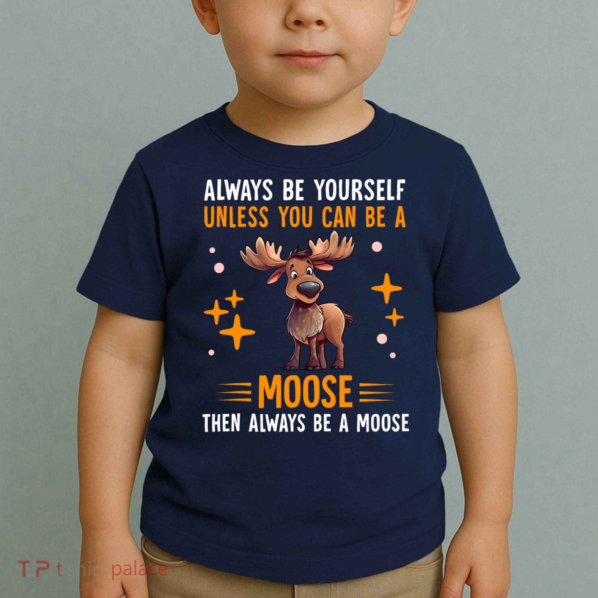 Always Be Yourself Unless You Can Be A Moose Toddler T-Shirt