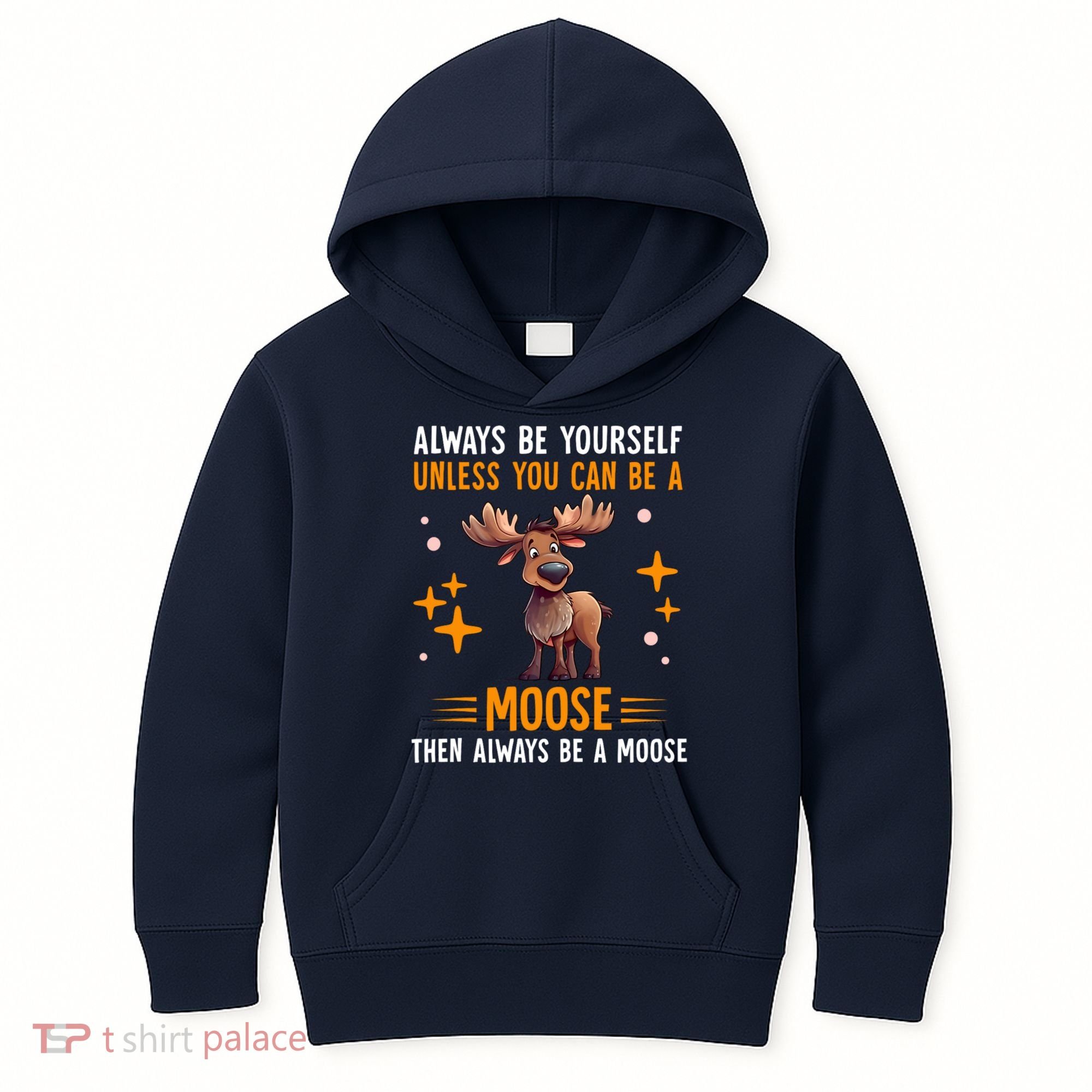 Always Be Yourself Unless You Can Be A Moose Kids Hoodie