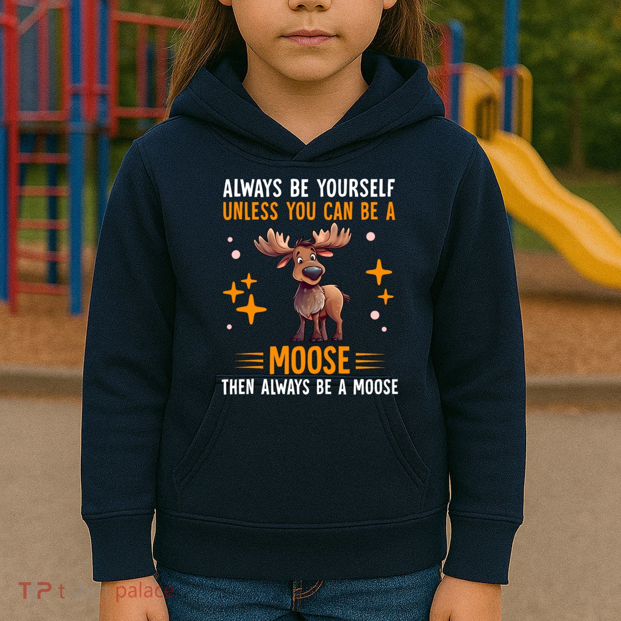 Always Be Yourself Unless You Can Be A Moose Kids Hoodie