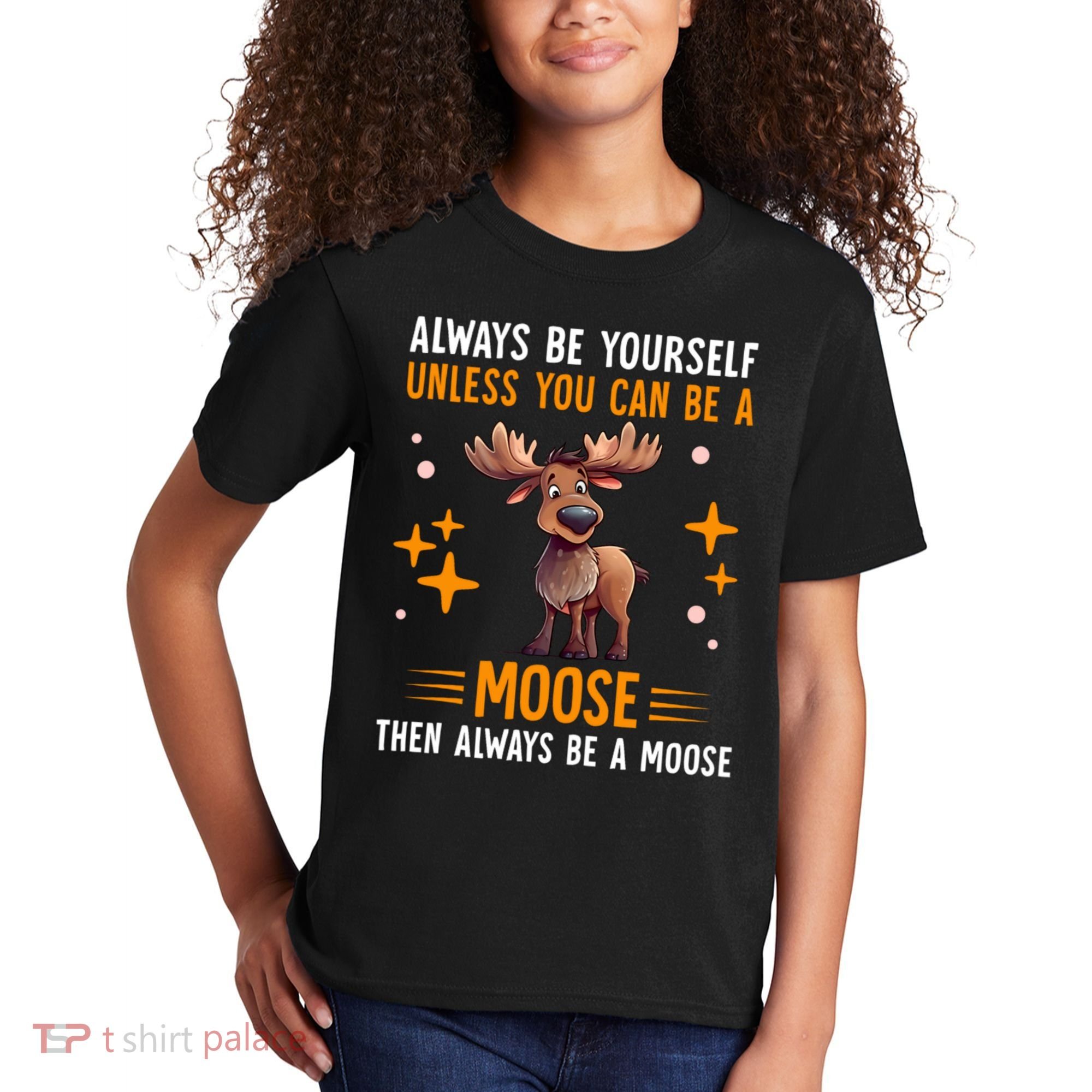 Always Be Yourself Unless You Can Be A Moose Kids T-Shirt