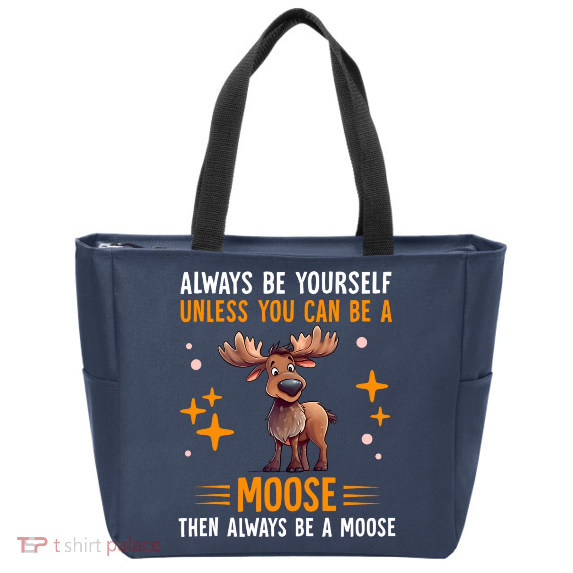 Always Be Yourself Unless You Can Be A Moose Tote Bag