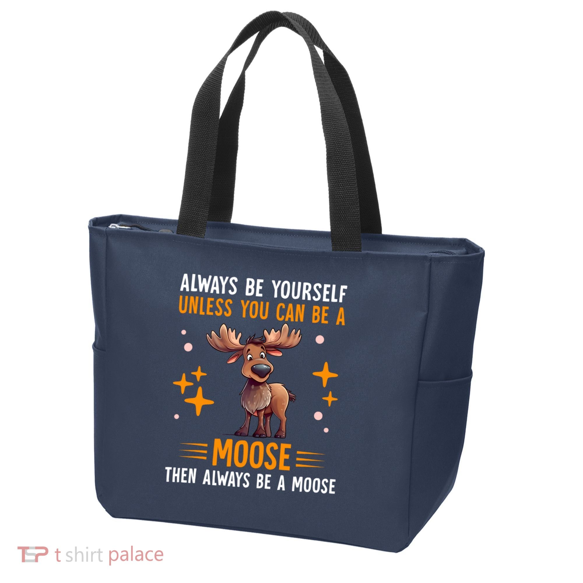 Always Be Yourself Unless You Can Be A Moose Tote Bag