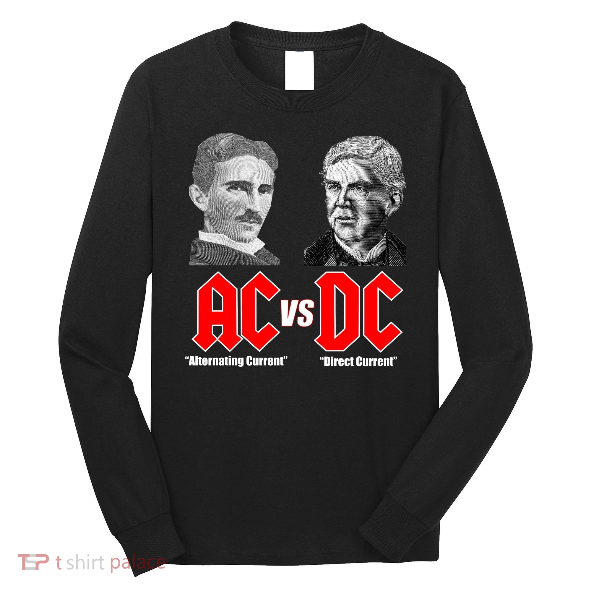 AC VS DC Thomas Edison Nikola Tesla Long Sleeve Shirt