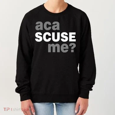 Aca Scuse Me Women's Sweatshirt