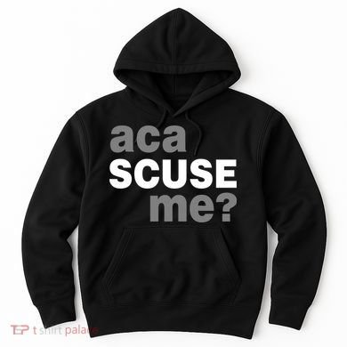 Aca Scuse Me Hoodie