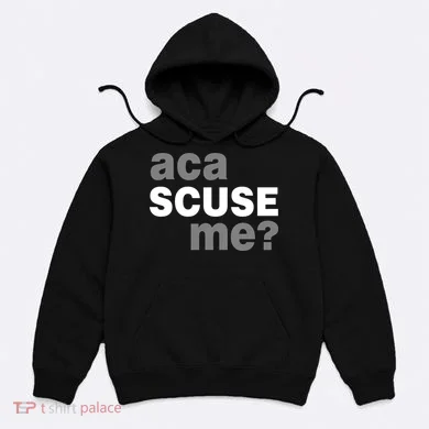 Aca Scuse Me Hoodie