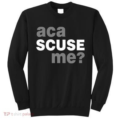 Aca Scuse Me Sweatshirt