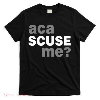 Aca Scuse Me T-Shirt