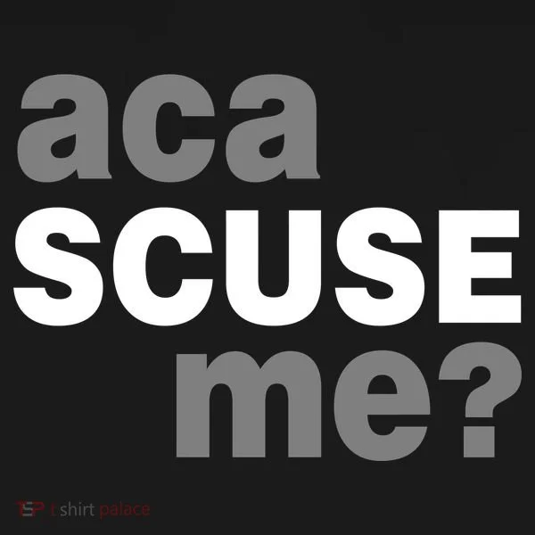 Aca Scuse Me T-Shirt