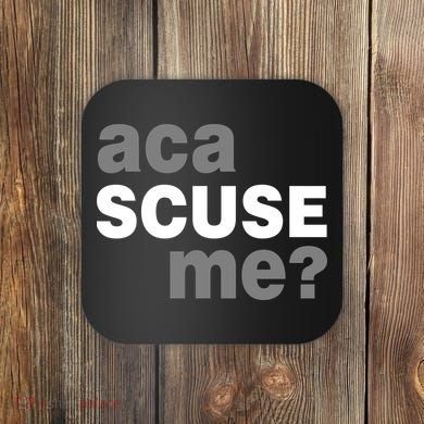 Aca Scuse Me Coaster
