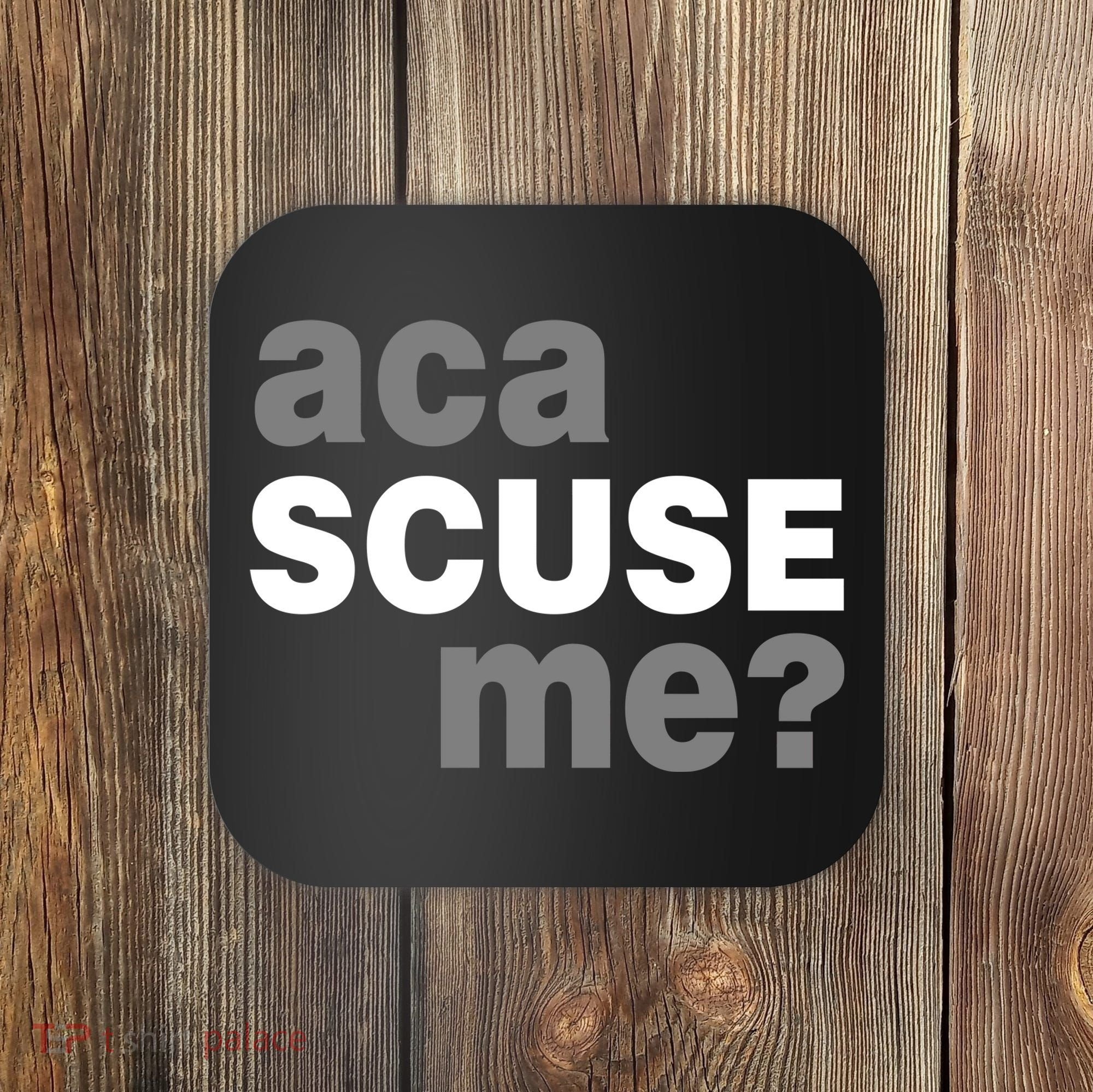 Aca Scuse Me Coaster