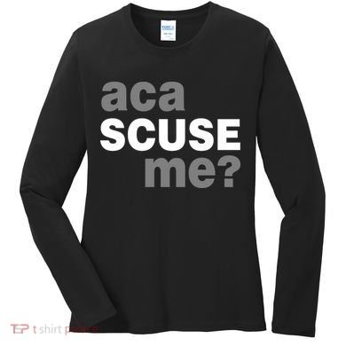 Aca Scuse Me Women's Long Sleeve Shirt