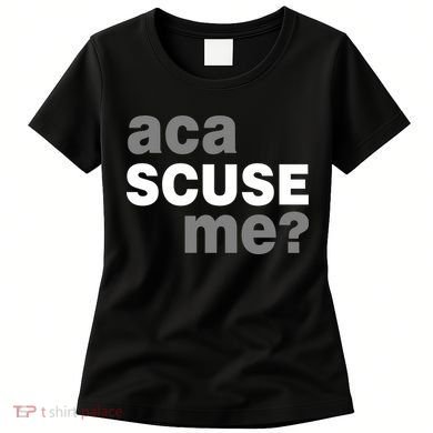 Aca Scuse Me Women's T-Shirt