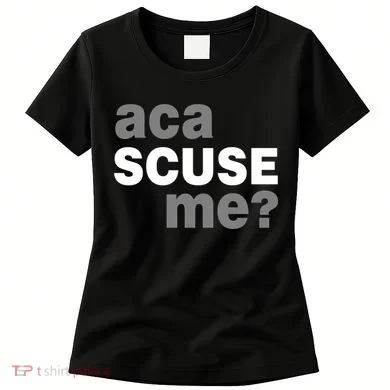 Aca Scuse Me Women's T-Shirt