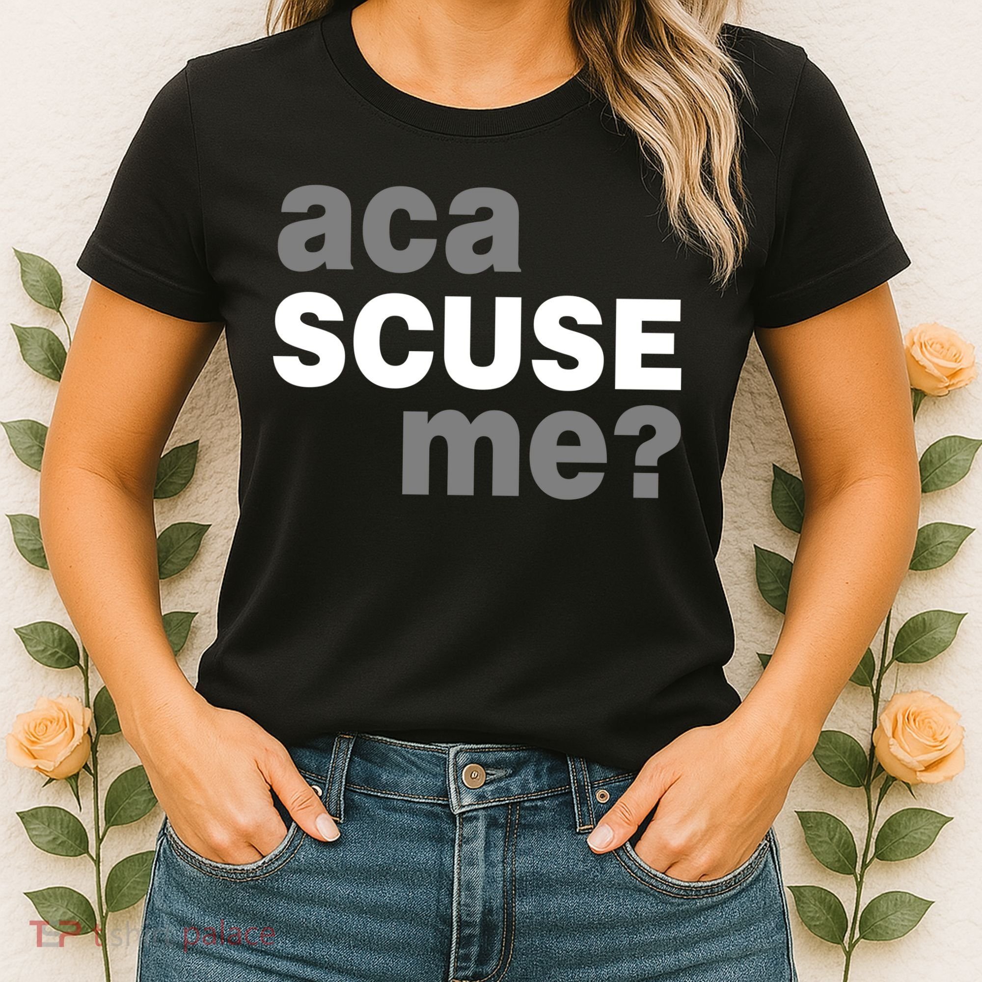 Aca Scuse Me Women's T-Shirt