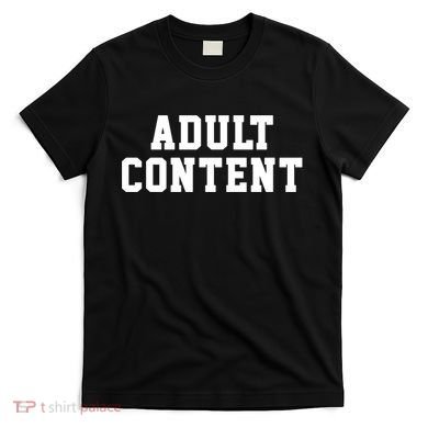 ADULT CONTENT T-Shirt