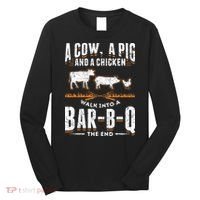 A Cow A Pig And A Chicken Walk Into A Bar B Q The End BBQ Long Sleeve Shirt thumb 0