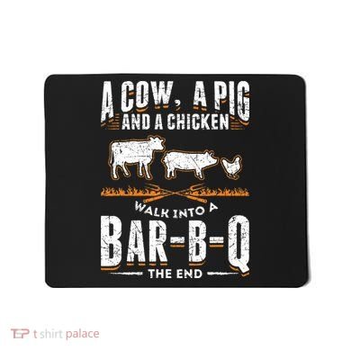 A Cow A Pig And A Chicken Walk Into A Bar B Q The End BBQ Mousepad