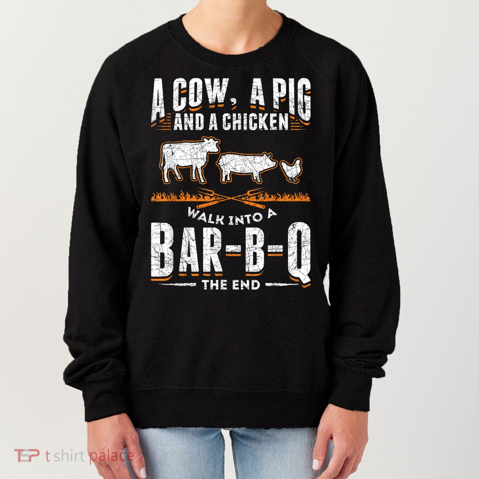 A Cow A Pig And A Chicken Walk Into A Bar B Q The End BBQ Women's Sweatshirt