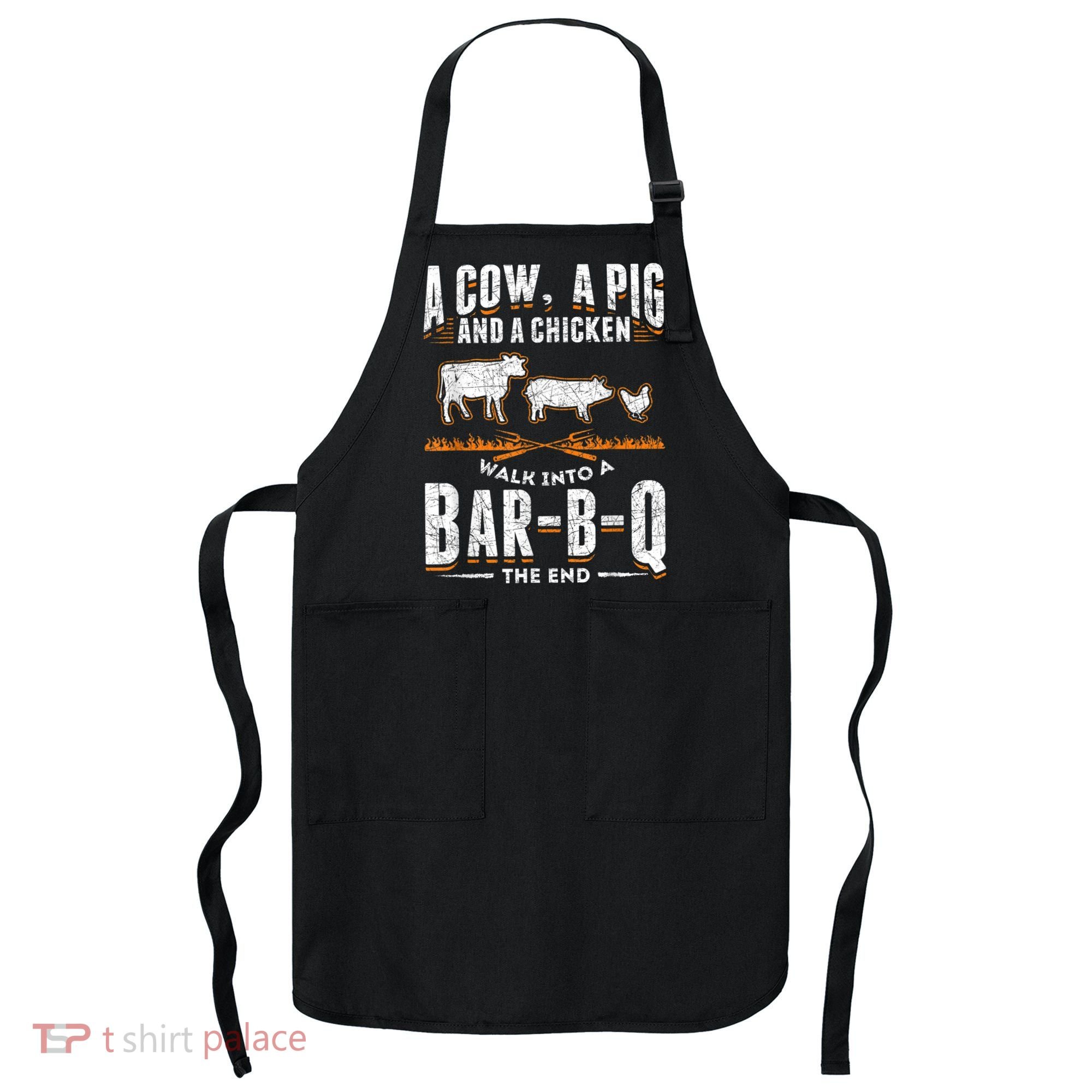A Cow A Pig And A Chicken Walk Into A Bar B Q The End BBQ Apron