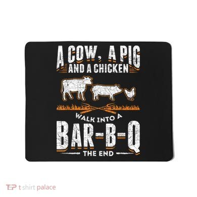A Cow A Pig And A Chicken Walk Into A Bar B Q The End BBQ Mousepad