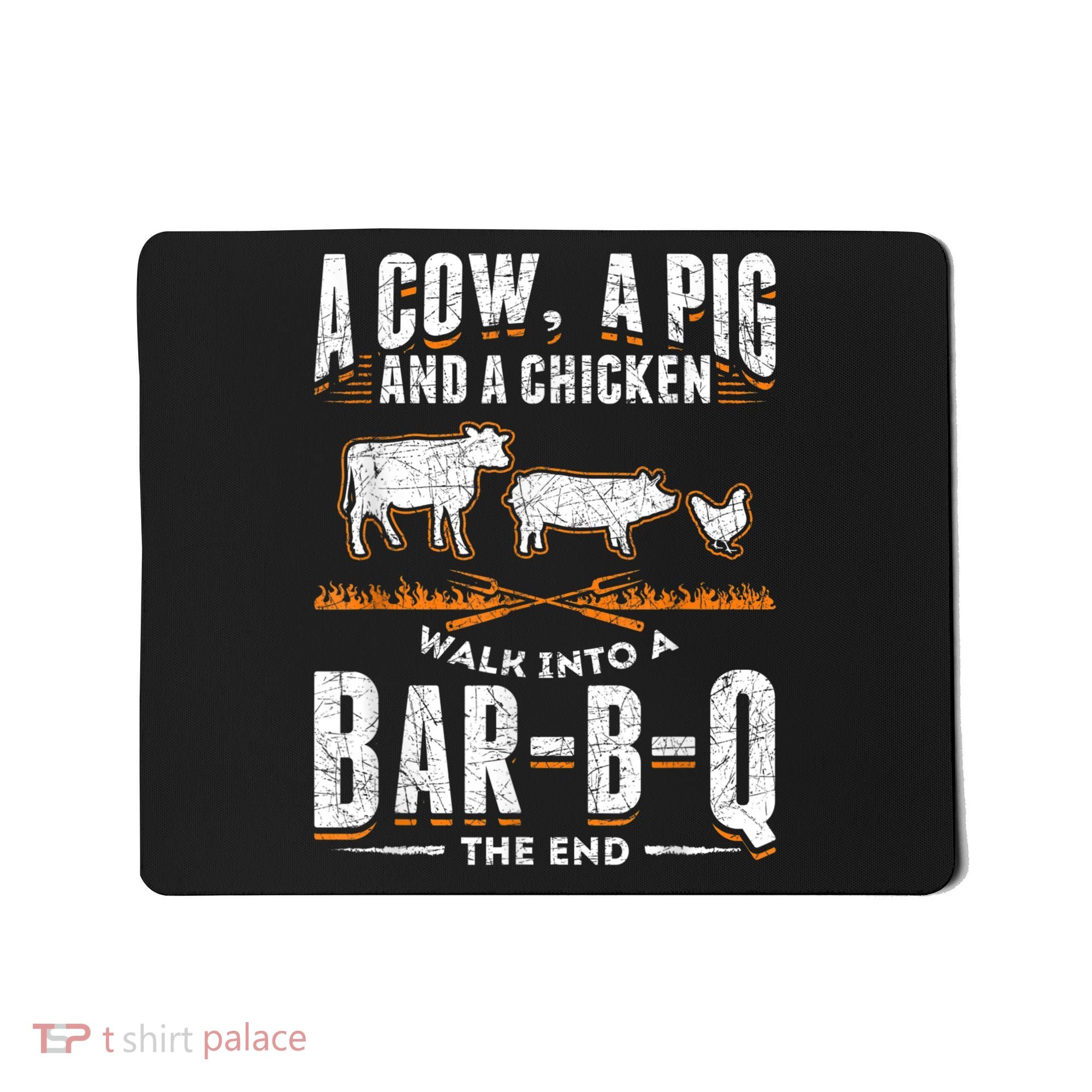 A Cow A Pig And A Chicken Walk Into A Bar B Q The End BBQ Mousepad