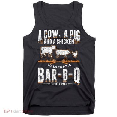 A Cow A Pig And A Chicken Walk Into A Bar B Q The End BBQ Tank Top