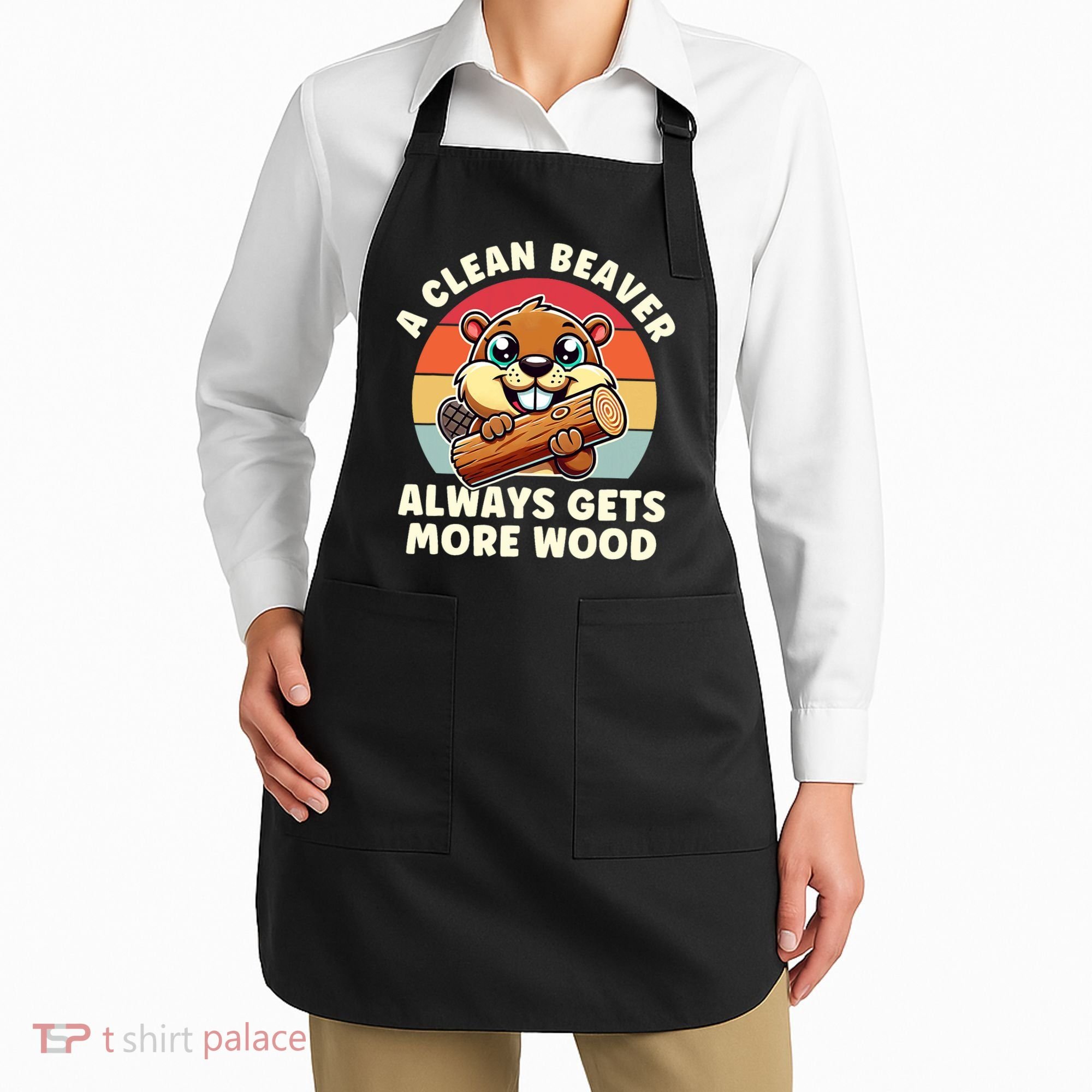 A Clean Beaver Always Gets More Wood Adult Humor Apron