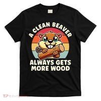 A Clean Beaver Always Gets More Wood Adult Humor T-Shirt thumb 0