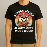 A Clean Beaver Always Gets More Wood Adult Humor T-Shirt thumb 3