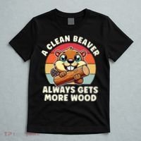 A Clean Beaver Always Gets More Wood Adult Humor T-Shirt thumb 5