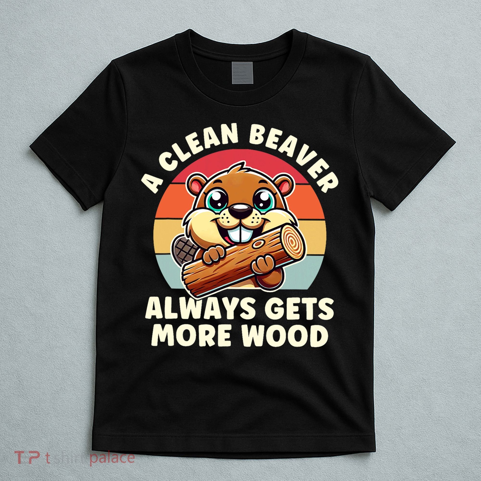 A Clean Beaver Always Gets More Wood Adult Humor T-Shirt