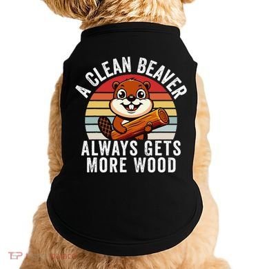 A Clean Beaver Always Gets More Wood Funny Beaver Design Doggie Tank