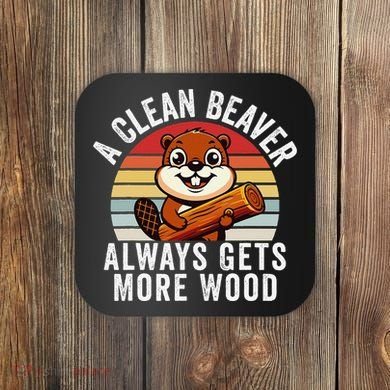 A Clean Beaver Always Gets More Wood Funny Beaver Design Coaster