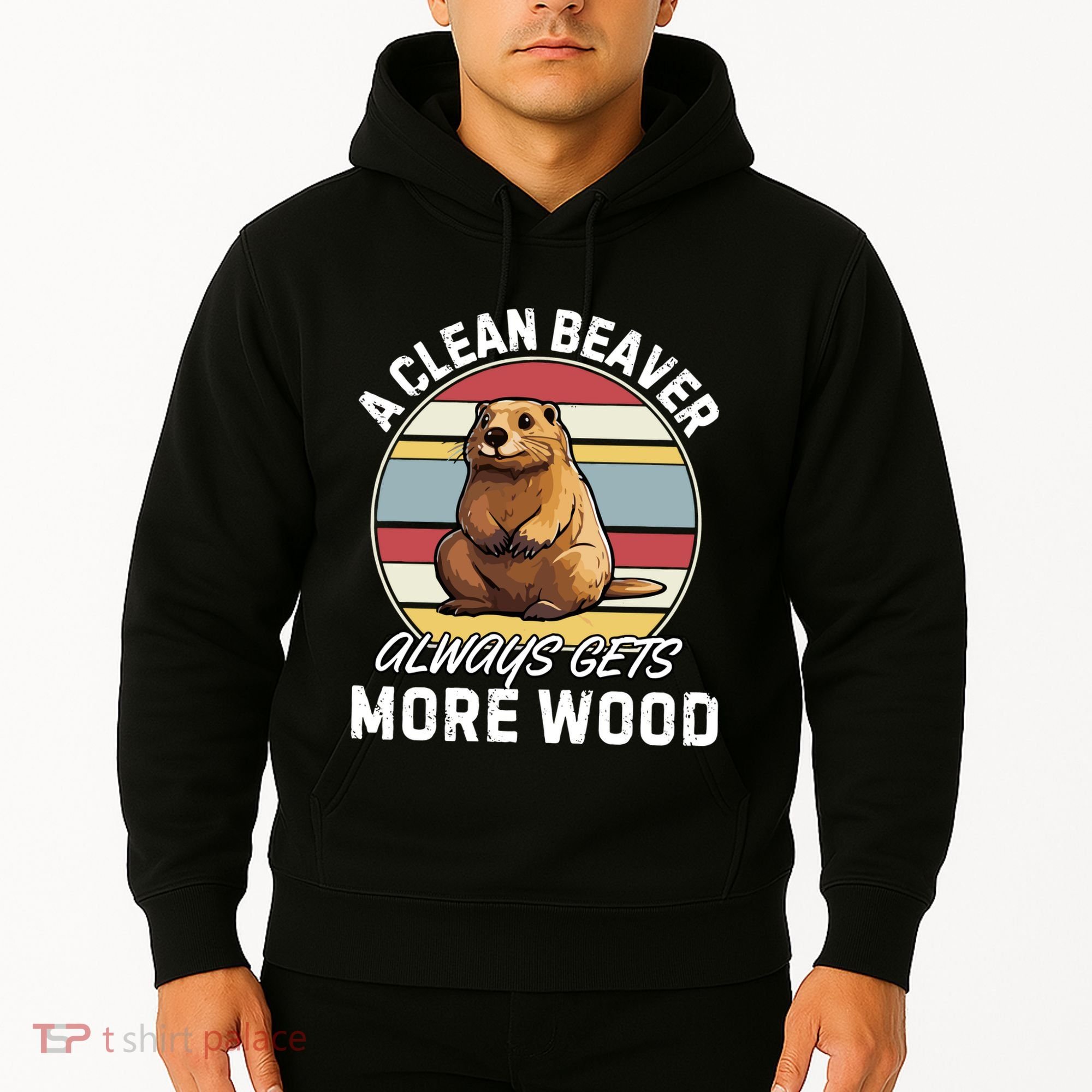 A Clean Beaver Always Gets More Wood Hoodie